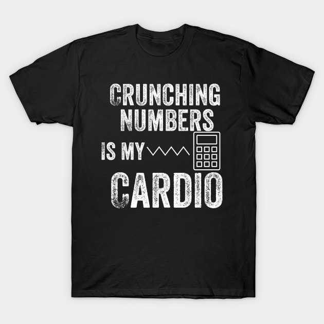 Crunching Numbers Is My Cardio | Accountant & CPA T-Shirt by Design stars 5